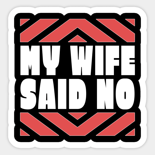 My Wife Said No Funny Husband Gift Sticker by TheLostLatticework